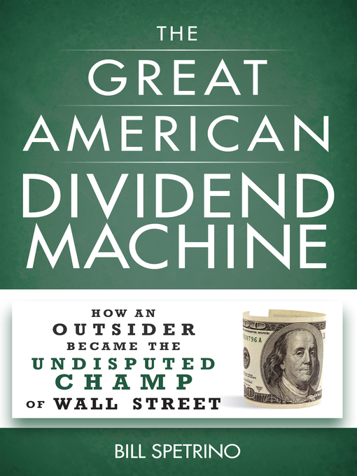 Title details for The Great American Dividend Machine by Bill Spetrino - Available